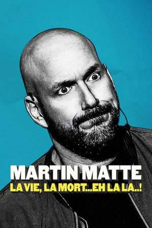 Poster: Martin Matte : La vie, la mort... eh la la..!